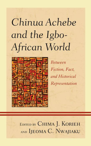 Chinua Achebe and the Igbo-African World: Between Fiction, Fact, Historical Representation