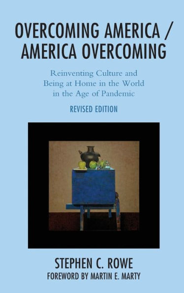 Overcoming America / Overcoming: Reinventing Culture and Being at Home the World Age of Pandemic