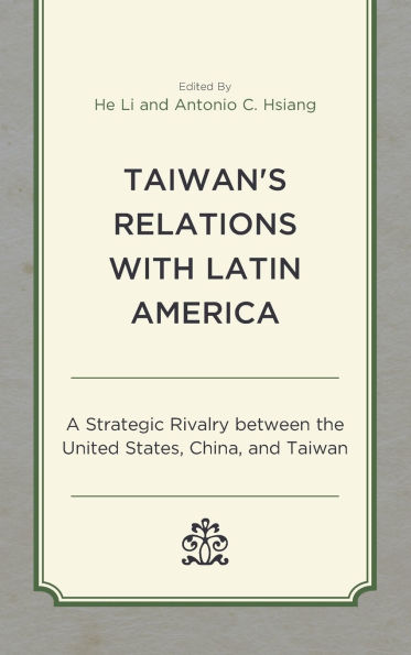 Taiwan's Relations with Latin America: A Strategic Rivalry between the United States, China, and Taiwan