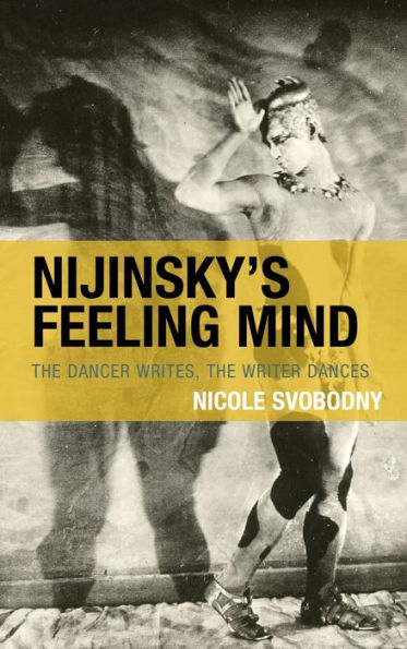 Nijinsky's Feeling Mind: The Dancer Writes, Writer Dances