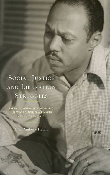 Social Justice and Liberation Struggles: The Photojournalistic Public Relations Career of Alexander McAllister Rivera Jr.