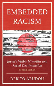 Title: Embedded Racism: Japan's Visible Minorities and Racial Discrimination, Author: Debito Arudou