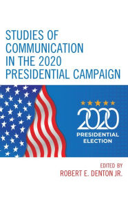 Title: Studies of Communication in the 2020 Presidential Campaign, Author: Robert E. Denton Jr. Virginia Tech