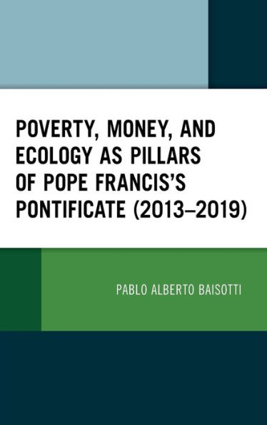 Poverty, Money, and Ecology as Pillars of Pope Francis' Pontificate (2013-2019)