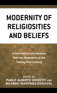 Title: Modernity of Religiosities and Beliefs: A New Path in Latin America from the Nineteenth to the Twenty-First Century, Author: Pablo Alberto Baisotti