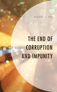 Title: The End of Corruption and Impunity, Author: Stuart S. Yeh