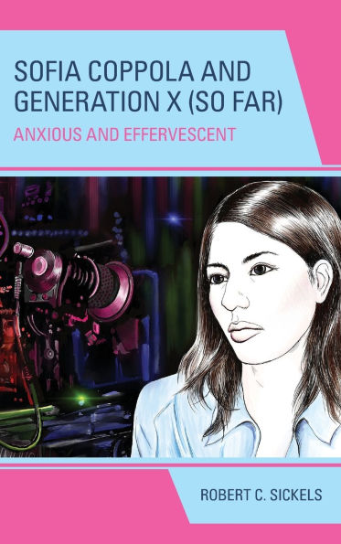 Sofia Coppola and Generation X (So Far): Anxious Effervescent