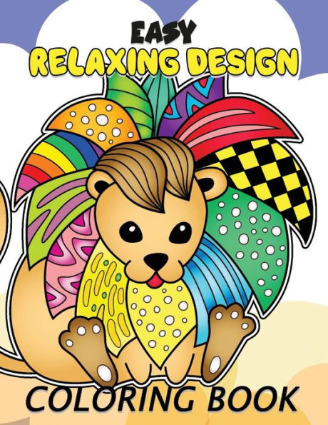 Easy Relaxing Design Coloring Book: Animals and Flowers Adults Coloring Pages Stress Relieving Unique Design