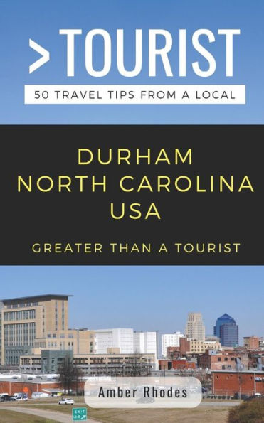 Greater Than a Tourist- Durham North Carolina USA: 50 Travel Tips from a Local