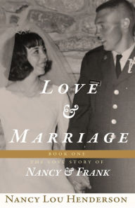 Title: Love & Marriage: The Love Story of Nancy & Frank: Book I, Author: Nancy Lou Henderson