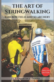 Title: The Art of StringWalking: BAREBOW FIELD and 3D ARCHERY, Author: Aidan Langley