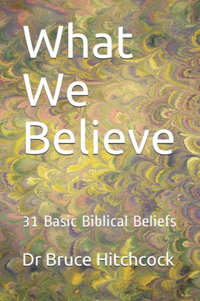 What We Believe: 31 Basic Biblical Beliefs