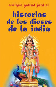 Title: Historias de los dioses de la India, Author: Enrique Gallud Jardiel