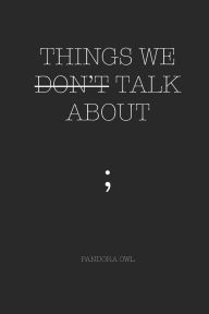 Title: Things We Don't Talk about, Author: Pandora Owl