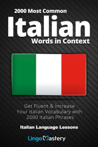 Title: 2000 Most Common Italian Words in Context: Get Fluent & Increase Your Italian Vocabulary with 2000 Italian Phrases, Author: Lingo Mastery