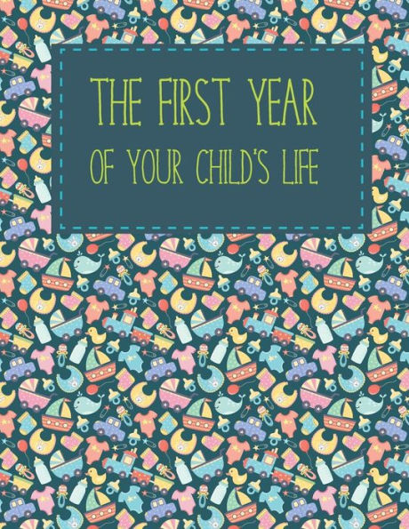 The first year of your child's life: A memorial book in which you will write the first year in the life of your child: 12 months, 48 weeks, 62 colored pages. Gift for womens, girls, boys, mens (size 8,5x11)