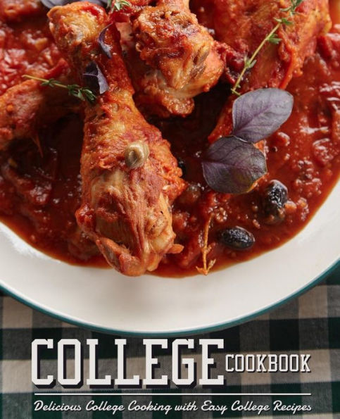 College Cookbook: Delicious College Cooking with Easy College Recipes