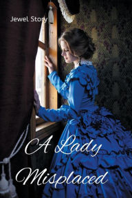 Title: A Lady Misplaced, Author: Jewel Story