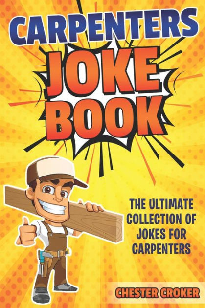 Carpenters Joke Book: Funny Carpenter Jokes, Puns and Stories by ...