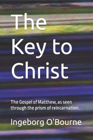 The Key to Christ: A very personal look at the Gospel of Matthew, through the prism of reincarnation.