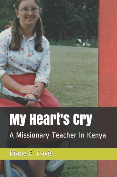 My Heart's Cry: A Missionary Teacher In Kenya