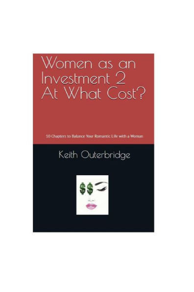 Women as an Investment 2: At What Cost?:10 Chapters to Balance your Romantic Life with a Woman