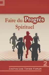 Title: Faire du Progrès Spirituel (volume 2), Author: Zacharias Tanee Fomum