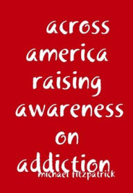 Title: across america raising awareness on addiction, Author: michael fitzpatrick