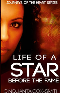 Title: Life Of A Star Before The Fame: Journeys Of The Heart Series, Author: Cinquanta Cox-Smith