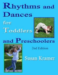 Title: Rhythms and Dances for Toddlers and Preschoolers, 2nd ED, Author: Susan Kramer