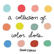 Title: A Collection of Color Dots, Author: Jenna O'Brien