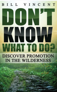 Title: Don't Know What to Do?: Discover Promotion in the Wilderness, Author: Bill Vincent