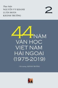 Title: 44 Năm Văn Học Việt Nam Hải Ngoại (1975-2019) - Tập 2 (soft cover), Author: Truong Khanh