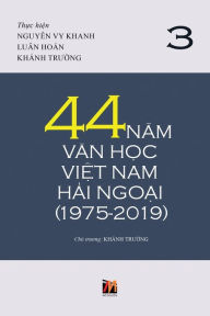 Title: 44 Năm Văn Học Việt Nam Hải Ngoại (1975-2019) - Tập 3 (soft cover), Author: Truong Khanh