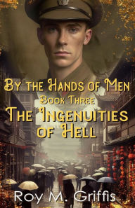 Title: By the Hands of Men, Book Three: Robert The Ingenuities of Hell, Author: Roy M. Griffis