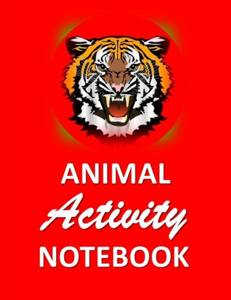 Animal Activity Notebook: Red Tiger fun/funny Animal Activity and Notebook combined 120 pages 8"x11"