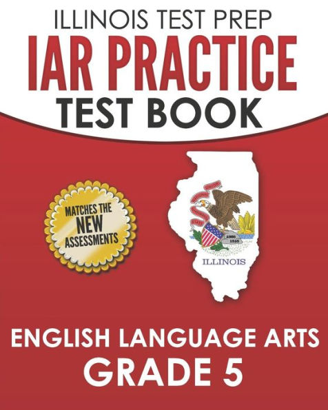 IAR Practice Test Book English Language Arts Grade 5: Preparation for the Illinois Assessment of Readiness ELA Test