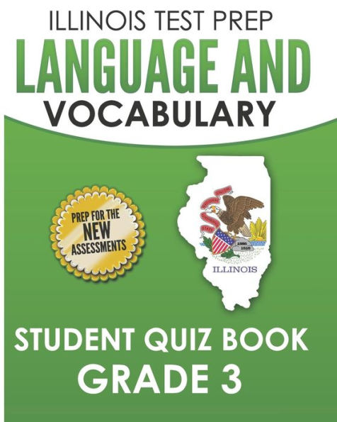 ILLINOIS TEST PREP Language and Vocabulary Student Quiz Book Grade 3: Covers Revising, Editing, Language, Vocabulary, and Grammar