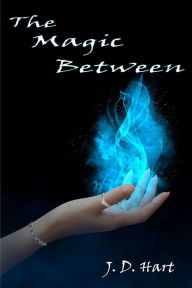 Title: The Magic Between, Author: J. D. Hart