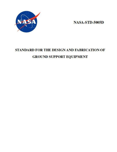 Standard for The Design and Fabrication of Ground Support Equipment: NASA-STD-5005d