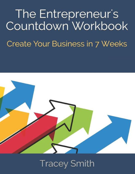 The Entrepreneur's Countdown Workbook: Create Your Business in 7 Weeks