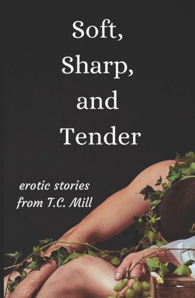 Soft, Sharp, and Tender: Erotic Short Stories