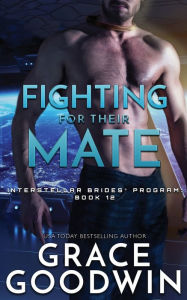 Title: Fighting for Their Mate (Interstellar Brides Series #12), Author: Grace Goodwin