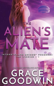 Title: The Alien's Mate (Interstellar Brides: The Virgins Series Novella), Author: Grace Goodwin