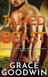 Title: Tamed by the Beast (Interstellar Brides Series #7), Author: Grace Goodwin