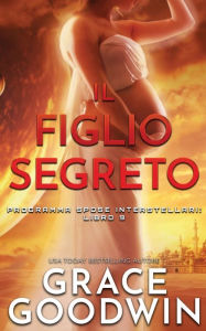 Title: Il Figlio Segreto, Author: Grace Goodwin