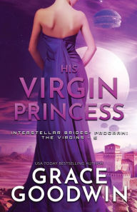 Title: His Virgin Princess (Interstellar Brides: The Virgins Series #3) (Large Print), Author: Grace Goodwin