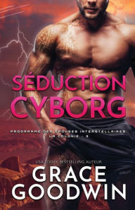 Title: Séduction Cyborg: (Grands caractères), Author: Grace Goodwin
