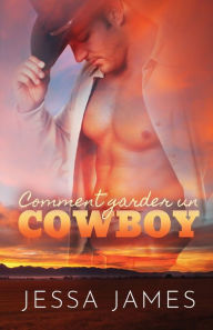 Title: Comment garder un cowboy: (Grands caractères), Author: Jessa James