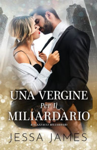 Title: Una Vergine Per Il Miliardario: per ipovedenti, Author: Jessa James